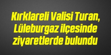 bilecik-haber_kirklareli-valisi-turan-luleburgaz-ilcesinde-ziyaretlerde-bulundu-18-18.jpg