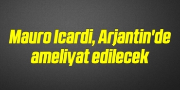 bilecik-haber_mauro-icardi-arjantin-de-ameliyat-edilecek-9-9.jpg