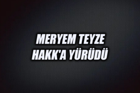 MERYEM TEYZE HAKK'A YÜRÜDÜ