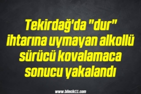 bilecik-haber_tekirdag-da-dur-ihtarina-uymayan-alkollu-surucu-kovalamaca-sonucu-yakalandi-12-12.jpg