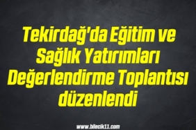 bilecik-haber_tekirdag-da-egitim-ve-saglik-yatirimlari-degerlendirme-toplantisi-duzenlendi-3-3.jpg
