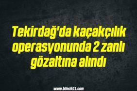 bilecik-haber_tekirdag-da-kacakcilik-operasyonunda-2-zanli-gozaltina-alindi-10-10.jpg