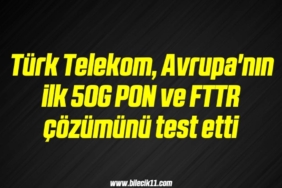 bilecik-haber_turk-telekom-avrupa-nin-ilk-50g-pon-ve-fttr-cozumunu-test-etti-17-17.jpg