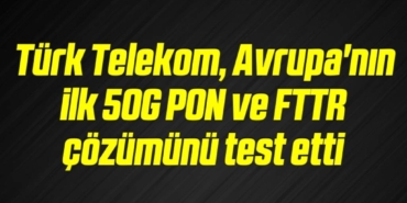 bilecik-haber_turk-telekom-avrupa-nin-ilk-50g-pon-ve-fttr-cozumunu-test-etti-17-17.jpg