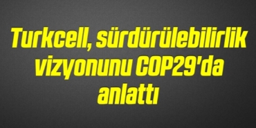 bilecik-haber_turkcell-surdurulebilirlik-vizyonunu-cop29-da-anlatti-5-5.jpg