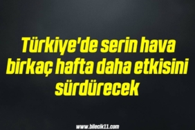bilecik-haber_turkiye-de-serin-hava-birkac-hafta-daha-etkisini-surdurecek-14-14.jpg