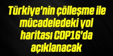bilecik-haber_turkiye-nin-collesme-ile-mucadeledeki-yol-haritasi-cop16-da-aciklanacak-14-14.jpg