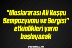 bilecik-haber_uluslararasi-ali-kuscu-sempozyumu-ve-sergisi-etkinlikleri-yarin-baslayacak-20-20.jpg
