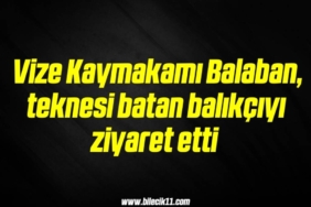 bilecik-haber_vize-kaymakami-balaban-teknesi-batan-balikciyi-ziyaret-etti-20-20.jpg