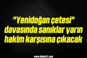 bilecik-haber_yenidogan-cetesi-davasinda-saniklar-yarin-hakim-karsisina-cikacak-20-20.jpg