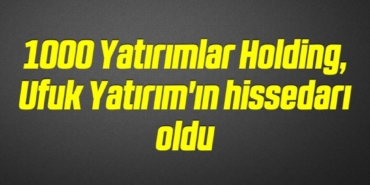 bilecik-haber_1000-yatirimlar-holding-ufuk-yatirim-in-hissedari-oldu-13-13.jpg