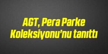 bilecik-haber_agt-pera-parke-koleksiyonu-nu-tanitti-3-3.jpg