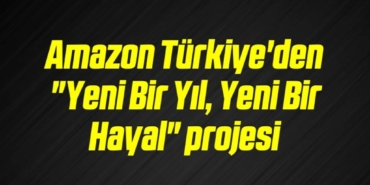 bilecik-haber_amazon-turkiye-den-yeni-bir-yil-yeni-bir-hayal-projesi-2-2.jpg