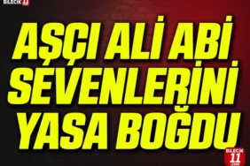AŞÇI ALİ ABİ SEVENLERİNİ YASA BOĞDU