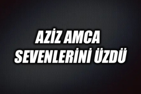AZİZ AMCA SEVENLERİNİ ÜZDÜ