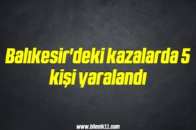 bilecik-haber_balikesir-deki-kazalarda-5-kisi-yaralandi-14-14.jpg