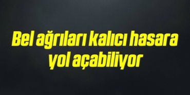 bilecik-haber_bel-agrilari-kalici-hasara-yol-acabiliyor-9-9.jpg
