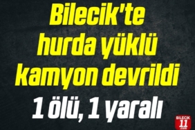 Bilecik'te hurda yüklü kamyonun devrildi: 1 ölü, 1 yaralı