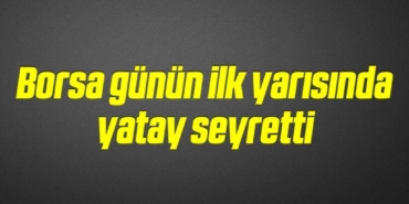 bilecik-haber_borsa-gunun-ilk-yarisinda-yatay-seyretti-9-9.jpg