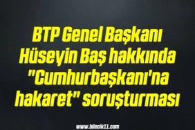bilecik-haber_btp-genel-baskani-huseyin-bas-hakkinda-cumhurbaskani-na-hakaret-sorusturmasi-6-6.jpg