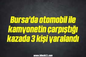bilecik-haber_bursa-da-otomobil-ile-kamyonetin-carpistigi-kazada-3-kisi-yaralandi-13-13.jpg