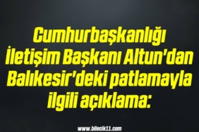 bilecik-haber_cumhurbaskanligi-iletisim-baskani-altun-dan-balikesir-deki-patlamayla-ilgili-aciklama-18-18.jpg