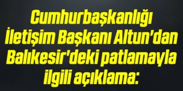 bilecik-haber_cumhurbaskanligi-iletisim-baskani-altun-dan-balikesir-deki-patlamayla-ilgili-aciklama-18-18.jpg
