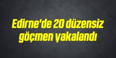 bilecik-haber_edirne-de-20-duzensiz-gocmen-yakalandi-3-3.jpg