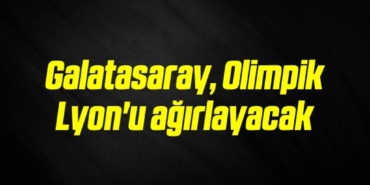 bilecik-haber_galatasaray-olimpik-lyon-u-agirlayacak-9-9.jpg