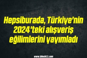 bilecik-haber_hepsiburada-turkiye-nin-2024-teki-alisveris-egilimlerini-yayimladi-1-1.jpg