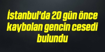 bilecik-haber_istanbul-da-20-gun-once-kaybolan-gencin-cesedi-bulundu-20-20.jpg
