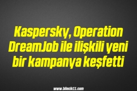 bilecik-haber_kaspersky-operation-dreamjob-ile-iliskili-yeni-bir-kampanya-kesfetti-20-20.jpg