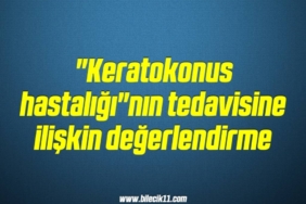 bilecik-haber_keratokonus-hastaligi-nin-tedavisine-iliskin-degerlendirme-16-16.jpg