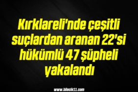 bilecik-haber_kirklareli-nde-cesitli-suclardan-aranan-22-si-hukumlu-47-supheli-yakalandi-8-8.jpg