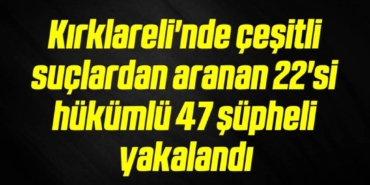 bilecik-haber_kirklareli-nde-cesitli-suclardan-aranan-22-si-hukumlu-47-supheli-yakalandi-8-8.jpg