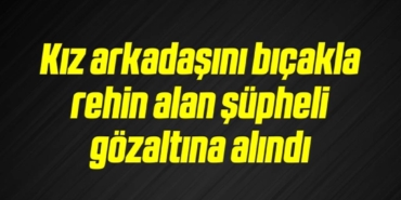 bilecik-haber_kiz-arkadasini-bicakla-rehin-alan-supheli-gozaltina-alindi-3-3.jpg