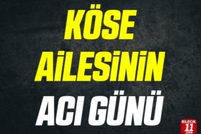 Köse ailesinin acı günü