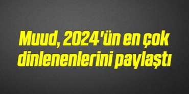 bilecik-haber_muud-2024-un-en-cok-dinlenenlerini-paylasti-11-11.jpg