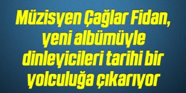 bilecik-haber_muzisyen-caglar-fidan-yeni-albumuyle-dinleyicileri-tarihi-bir-yolculuga-cikariyor-13-13.jpg