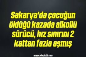 bilecik-haber_sakarya-da-cocugun-oldugu-kazada-alkollu-surucu-hiz-sinirini-2-kattan-fazla-asmis-14-14.jpg