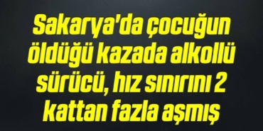 bilecik-haber_sakarya-da-cocugun-oldugu-kazada-alkollu-surucu-hiz-sinirini-2-kattan-fazla-asmis-14-14.jpg