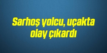 bilecik-haber_sarhos-yolcu-ucakta-olay-cikardi-9-9.jpg