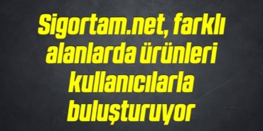 bilecik-haber_sigortamnet-farkli-alanlarda-urunleri-kullanicilarla-bulusturuyor-4-4.jpg