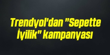 bilecik-haber_trendyol-dan-sepette-iyilik-kampanyasi-16-16.jpg