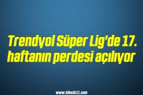 bilecik-haber_trendyol-super-lig-de-17-haftanin-perdesi-aciliyor-1-1.jpg