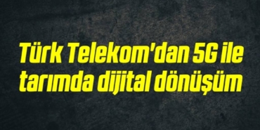 bilecik-haber_turk-telekom-dan-5g-ile-tarimda-dijital-donusum-5-5.jpg