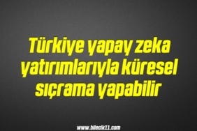 bilecik-haber_turkiye-yapay-zeka-yatirimlariyla-kuresel-sicrama-yapabilir-11-11.jpg