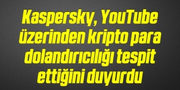 bilecik-haber_kaspersky-youtube-uzerinden-kripto-para-dolandiriciligi-tespit-ettigini-duyurdu-6-6.jpg
