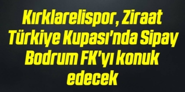 bilecik-haber_kirklarelispor-ziraat-turkiye-kupasi-nda-sipay-bodrum-fk-yi-konuk-edecek-20-20.jpg
