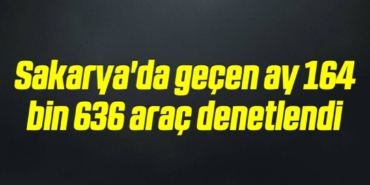 bilecik-haber_sakarya-da-gecen-ay-164-bin-636-arac-denetlendi-13-13.jpg